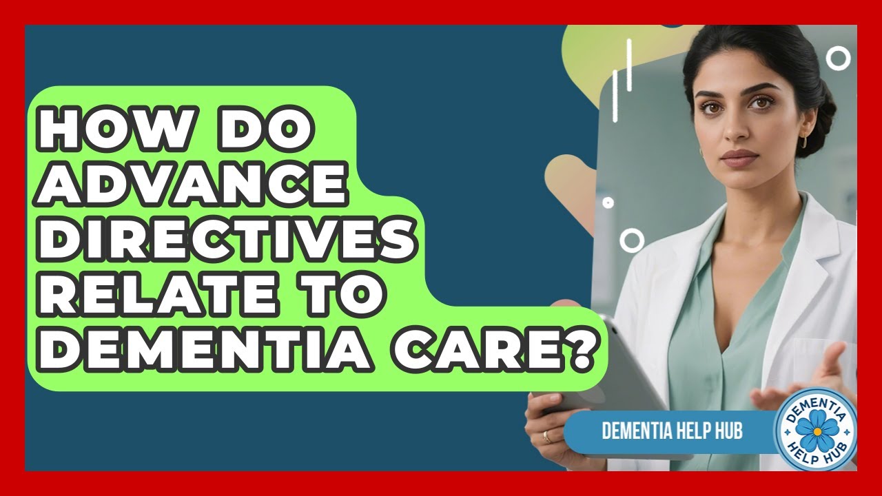 How Do Advance Directives Relate To Dementia Care? - Test