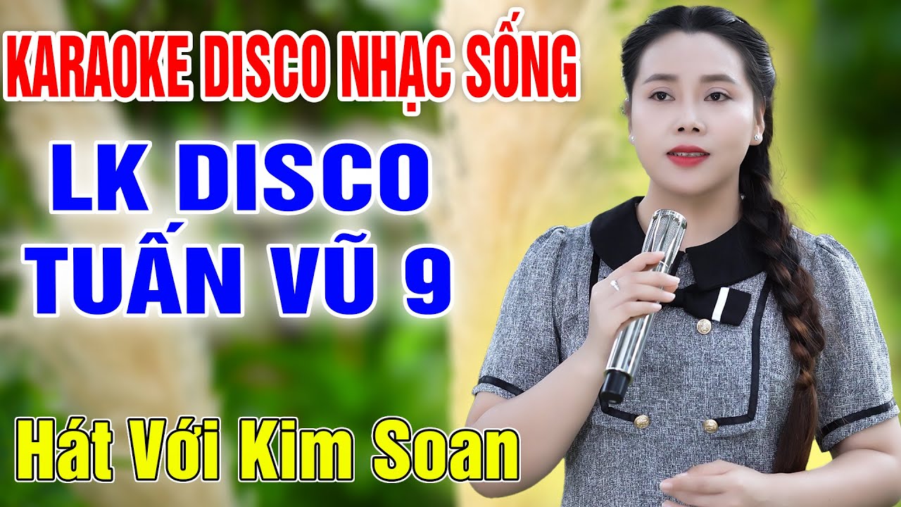 Lk Disco Tuấn Vũ 9 ➤ Song Ca Cùng Kim Soan ➤ Karaoke Thiếu Giọng Nam ➤ KARAOKE SONG CÙNG CA SĨ