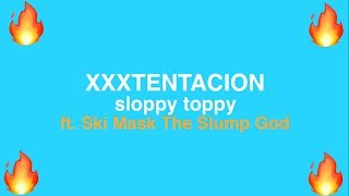 XXXTENTACION - sloppy toppy (ft. Ski Mask The Slump God)