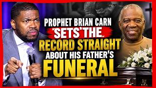 Prophet Brian Carn Sets The Record Straight About His Father's Funeral