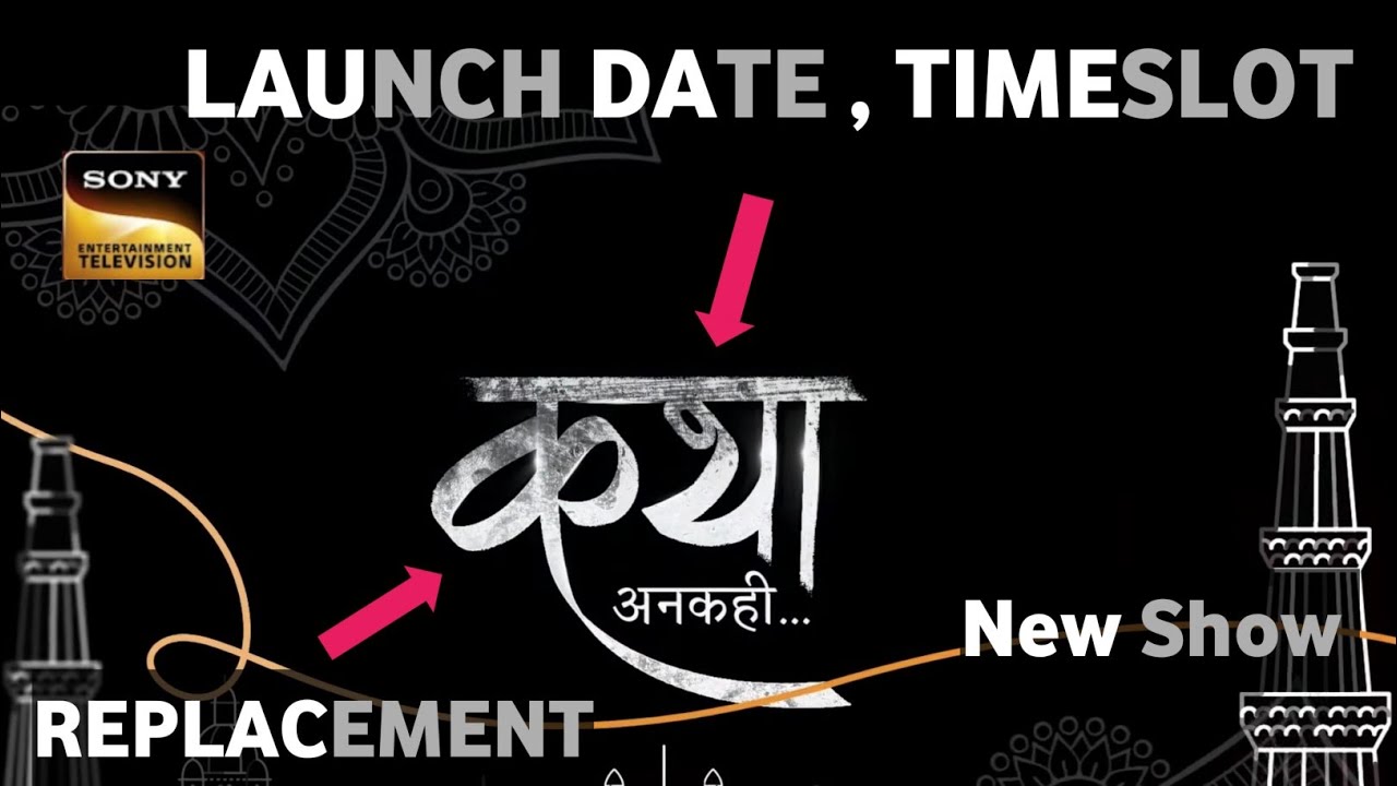 Katha Unkahi New Show LAUNCH DATE , TIMESLOT & REPLACEMENT Sony