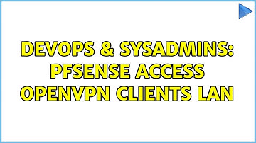 DevOps & SysAdmins: pfsense access openvpn clients lan