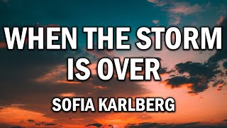 Sofia Karlberg – When The Storm Is Over (Lyrics)