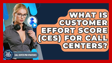 What Is Customer Effort Score (CES) For Call Centers? - Call Center Pro Strategies