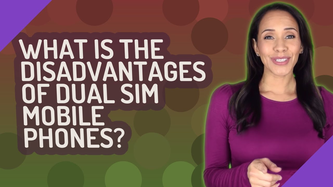 What is the disadvantages of dual SIM mobile phones?