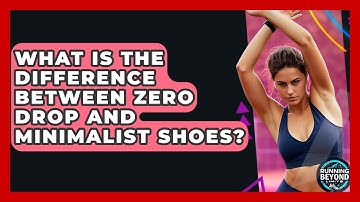 What Is The Difference Between Zero Drop And Minimalist Shoes? - Running Beyond Limits