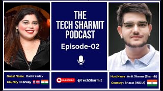 Ep-02 The Tech Sharmit Podcast: Ruchi Yadav, One of the Top 50 Women in Tech Norway 2024 | TTSP |