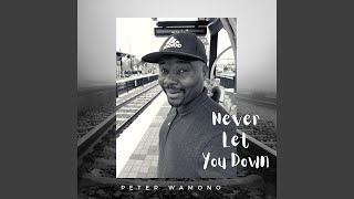 Video thumbnail of "Peter Wamono - Never Let You Down"