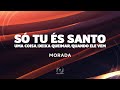 MORADA - SÓ TU ÉS SANTO / UMA COISA / DEIXA QUEIMAR / QUANDO ELE VEM (Lyric Vídeo)