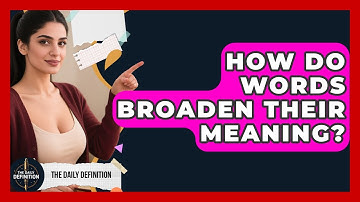 How Do Words Broaden Their Meaning? - The Daily Definition