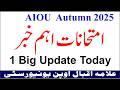 Big Update for AIOU Exams 2026 | AIOU Autumn 2025 Exams New Dates | B.ED/BS/ADP/BS 5th/MA/MSC/BA