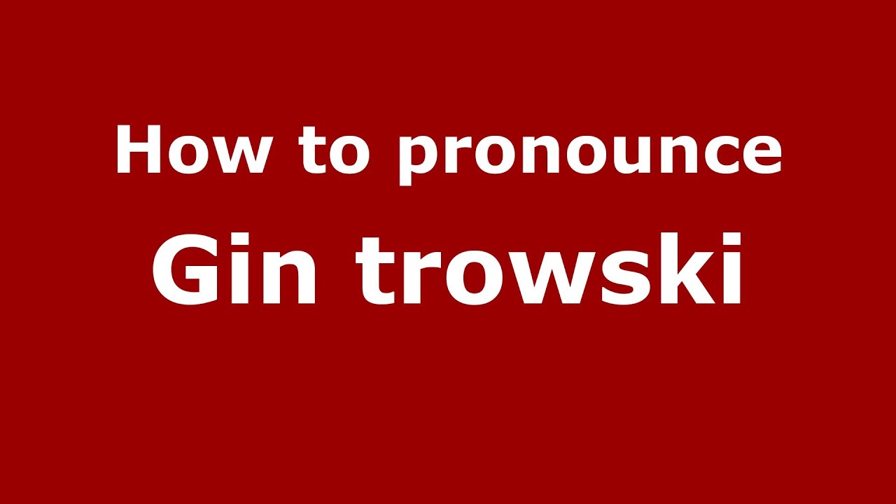 How to pronounce Gin trowski (Polish/Poland) - PronounceNames.com