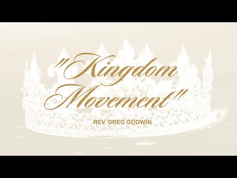 "Kingdom Movement" // Rev. Greg Godwin