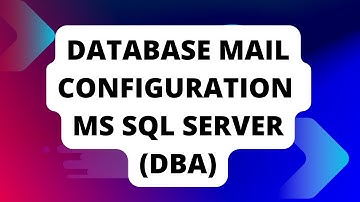 "MS SQL Server Database Mail Configuration: Setting up Email Notifications for Your Database. (DBA)