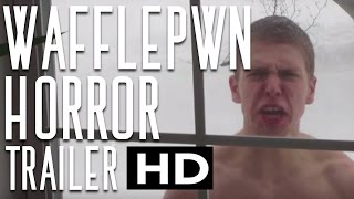 WAFFLEPWN HORROR TRAILER! THE GREATEST FREAK OUT EVER!