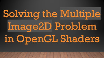 Solving the Multiple Image2D Problem in OpenGL Shaders