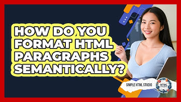 How Do You Format HTML Paragraphs Semantically? - Simple HTML Studio