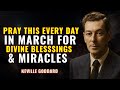Neville Goddard | Pray This Every Day in March for Divine Blessings & Miracles