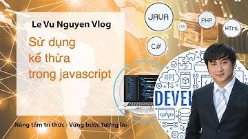 Bài 16: Hướng dẫn sử dụng kế thừa trong javascript