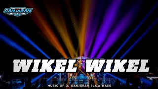 Dj Wikel Bass Nguk Terbaru 2023 || Ganjaran Slow Bass