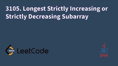 3105. Longest Strictly Increasing or Strictly Decreasing Subarray #leetcodequestionandanswers #java