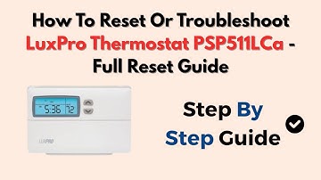 How To Reset Or Troubleshoot LuxPro Thermostat PSP511LCa - Full Reset Guide