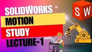 Lecture-1:Overview of Motion Studies in SOLIDWORKS Wealth