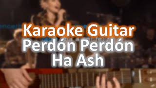 Perdón perdón - Ha ash - Karaoke Guitar chords