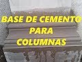 COMO HACER UNA BASE DE CEMENTO EN COLUMNAS DE CONCRETO/HOW TO MAKE A CEMENT BASE IN COLUMN.