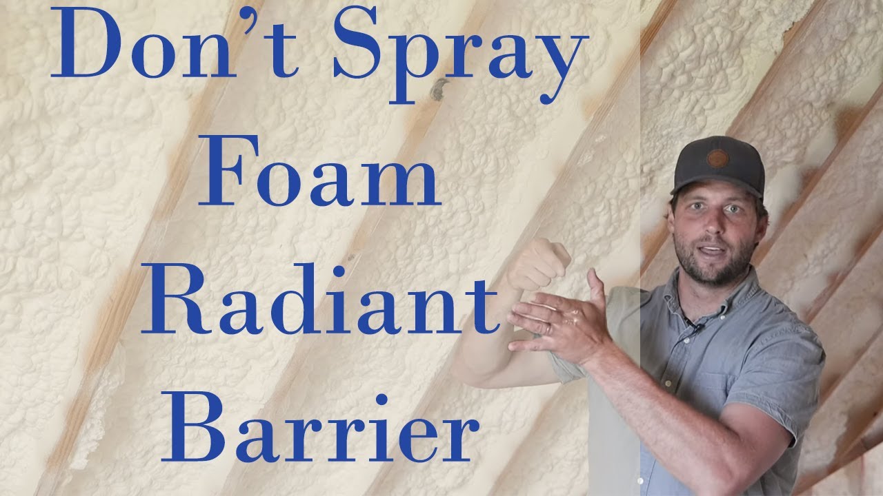 Spray Foam and Radiant Barrier How NOT To Do It!! YouTube