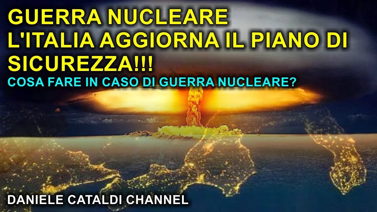 GUERRA NUCLEARE - L'ITALIA AGGIORNA IL SUO PIANO - COSA FARE IN CASO DI