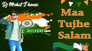 Maa Tujhe Salaam | Vande Mataram A.R. Rahman | Independence Day Song | Remix | Dj Mohit Jhansi
