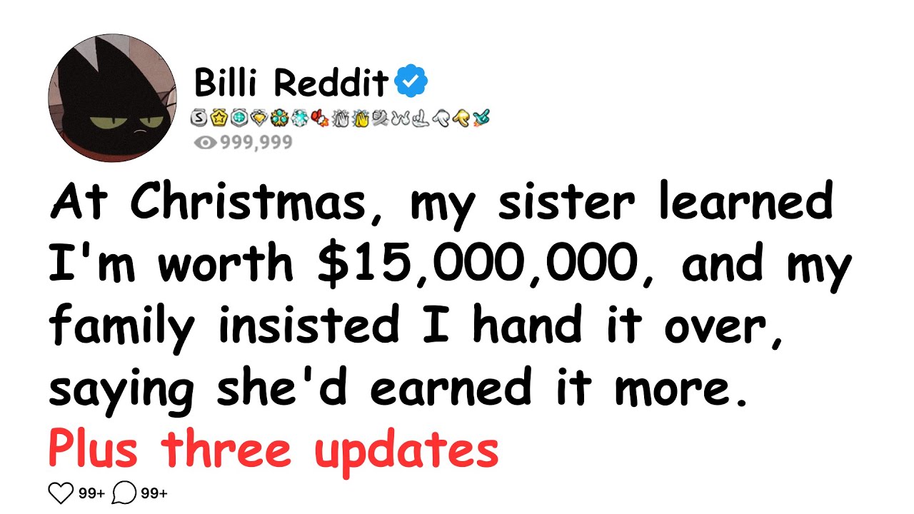 At Christmas, my sister learned I'm worth $15,000,000, and my family insisted I hand it over, saying