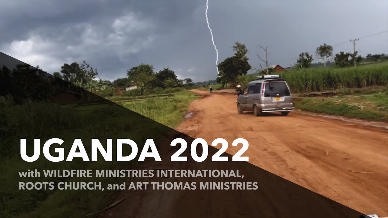 Experience Uganda with Art Thomas (Mission Trip Highlights 2022) - Wildfire Ministries International