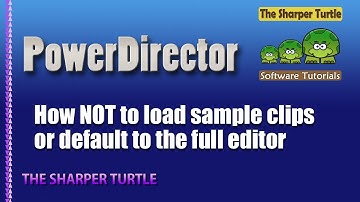 Power Director - How to NOT load sample clips or default to the full editor