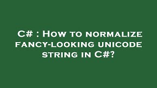 C# : How to normalize fancy-looking unicode string in C#?