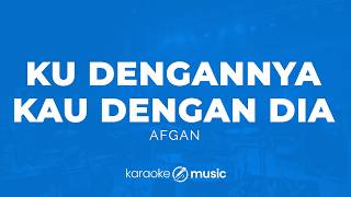 Ku Dengannya Kau Dengan Dia - Afgan (KARAOKE VERSION)