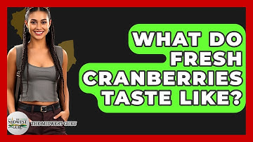 What Do Fresh Cranberries Taste Like? - The Midwest Guru