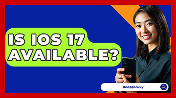 Is iOS 17 Available? - Be App Savvy