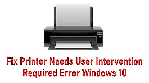 Fix Printer Needs User Intervention Required Error Windows 10
