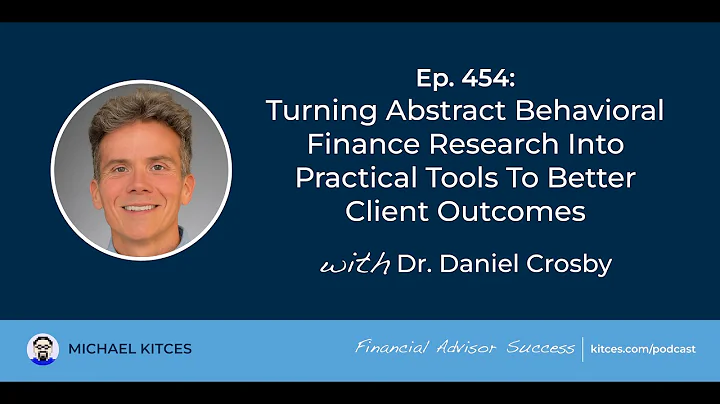 Turning Abstract Behavioral Finance Into Tools - Daniel Crosby | Financial Advisor Success Ep454 thumbnail