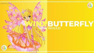 HOW WOULD WINX SING BUTTERFLY
