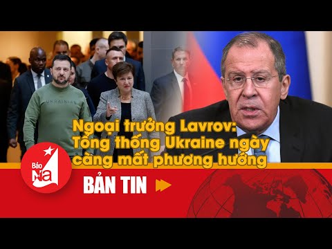 Ngoại trưởng Lavrov: Tổng thống Ukraine ngày càng mất phương hướng