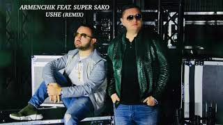  Armenchik Feat.  Super Sako - Ushe (Remix)  