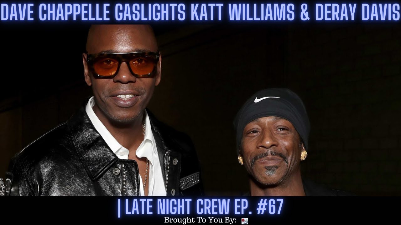 Dave Chappelle GASLIGHTS Katt Williams & Deray Davis | Late Night Crew Ep. 67
