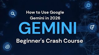How to Use Google Gemini in 2026 (Beginner's Crash Course)