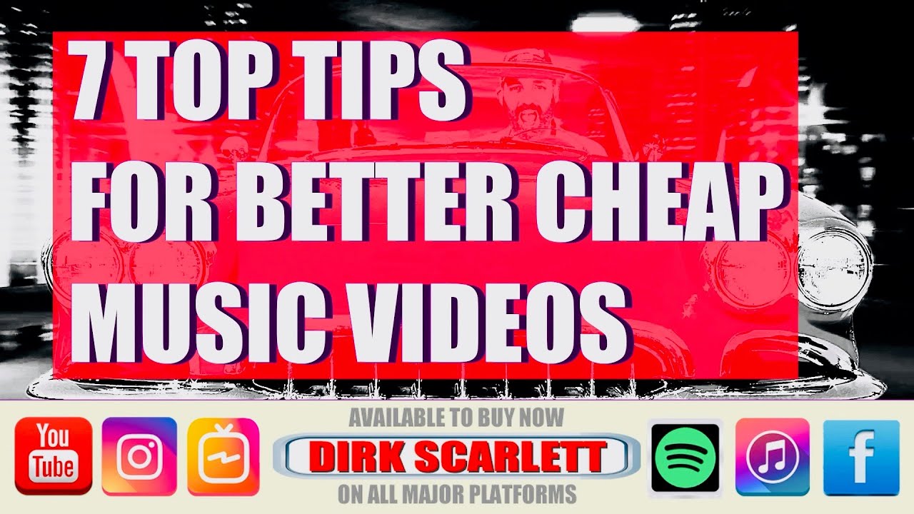 7 TOP TIPS FOR BETTER CHEAP MUSIC VIDEOS Dirk Scarlett musicvideotips cheapmusicvideo YouTube