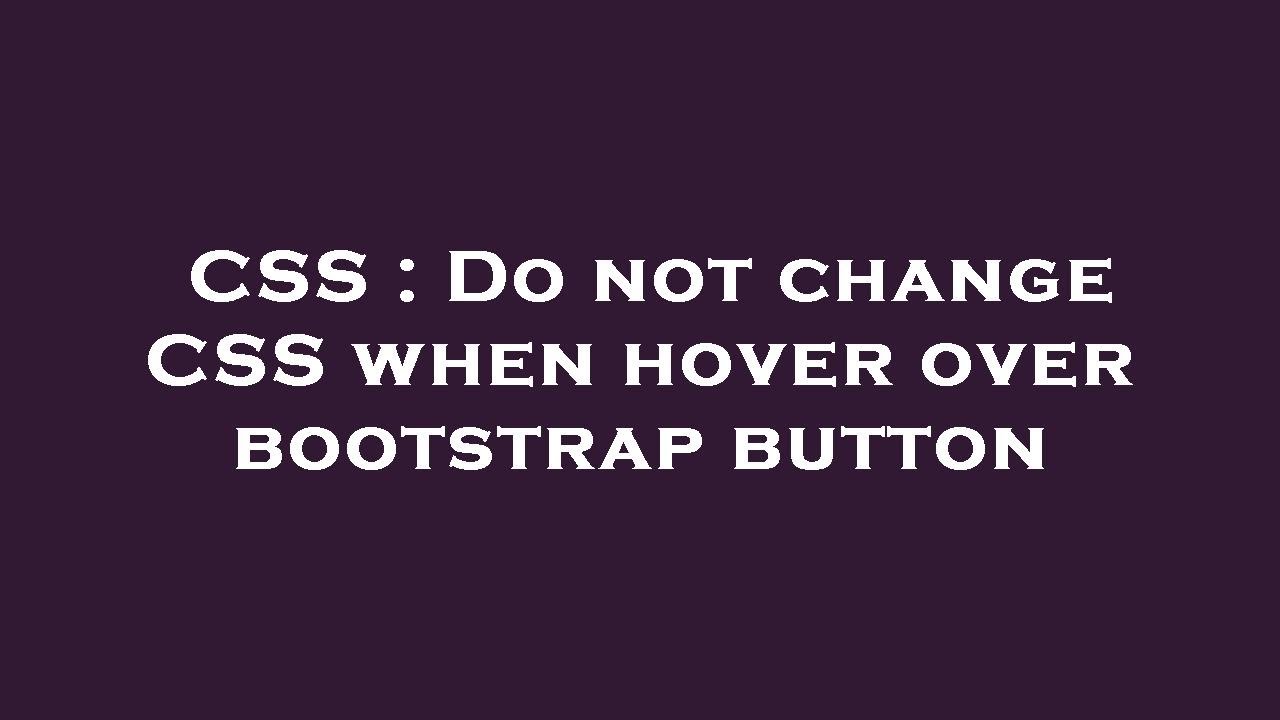 CSS : Do not change CSS when hover over bootstrap button - YouTube