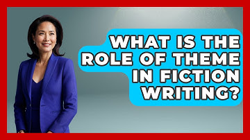 What Is the Role of Theme in Fiction Writing? - The Prose Path