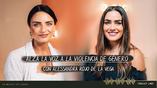 Alza la voz a la violencia de género con Alessandra Rojo de la Vega | T4. Cap #15 La Magia del Caos